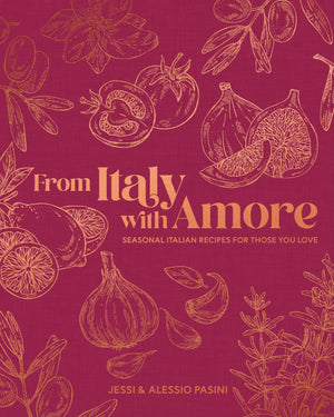 From Italy With Amore: Seasonal Italian Recipes For Those You Love