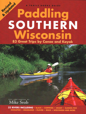 Paddling Southern Wisconsin: 83 Great Trips by Canoe And Kayak,New