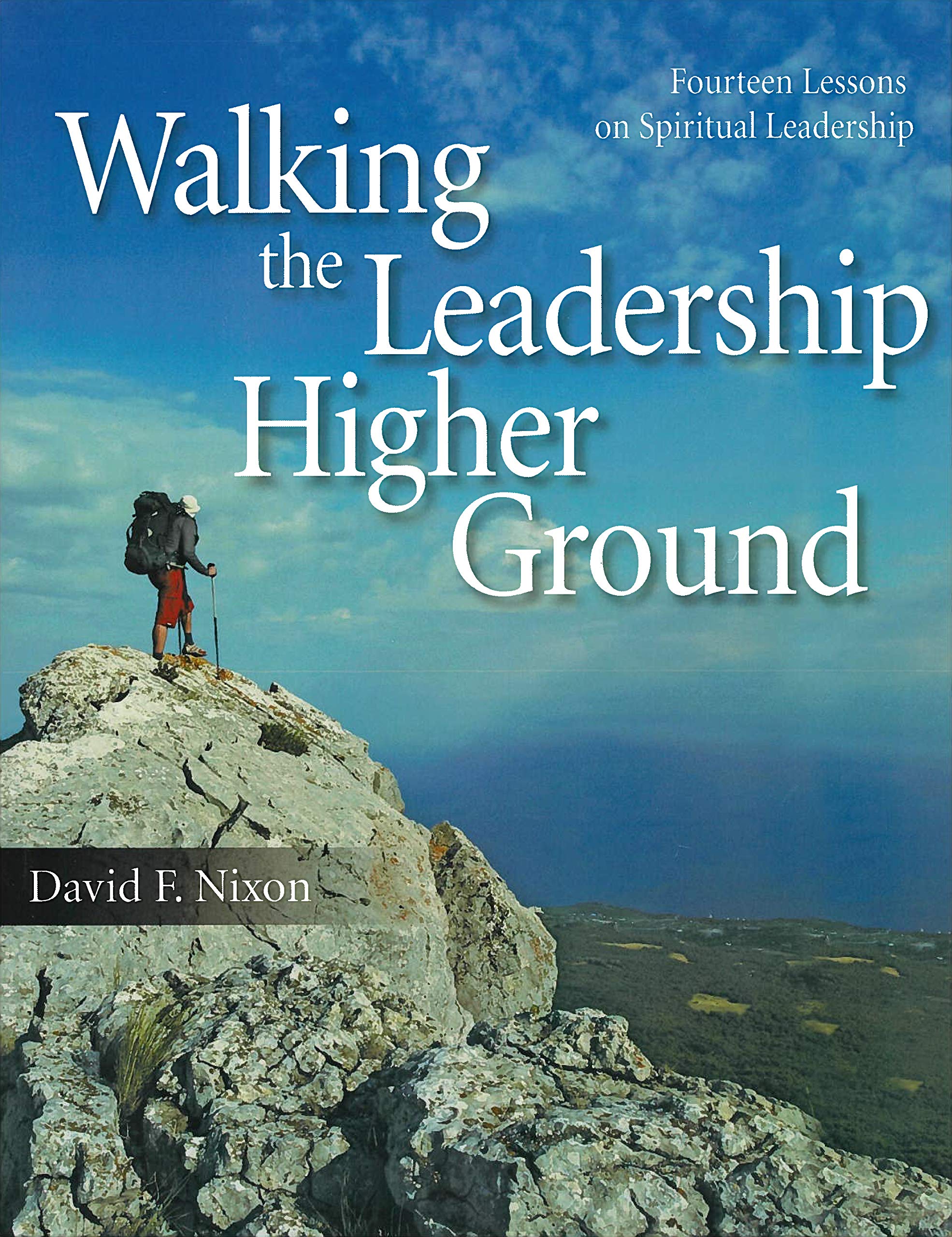 Walking the Leadership Higher Ground: Fourteen Lessons on Spiritual Leadership,Used
