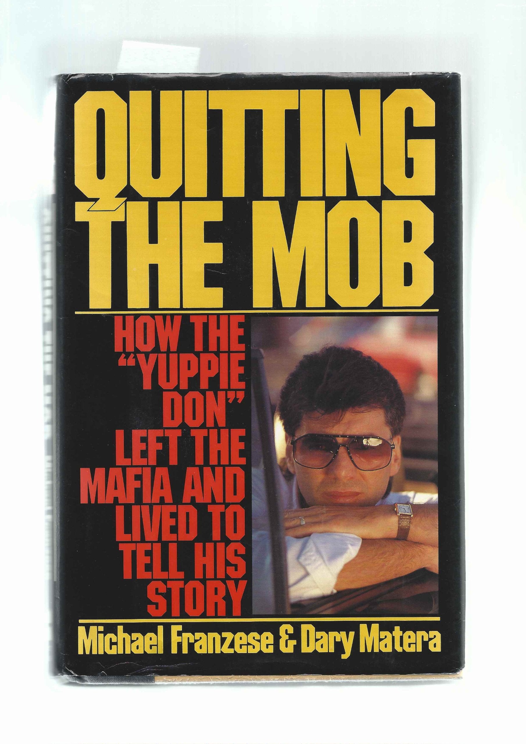 Quitting The Mob: How The 'Yuppie Don' Left The Mafia And Lived To Tell His Story,Used