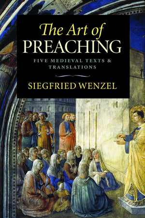 The Art of Preaching: Five Medieval Texts and Translations,New