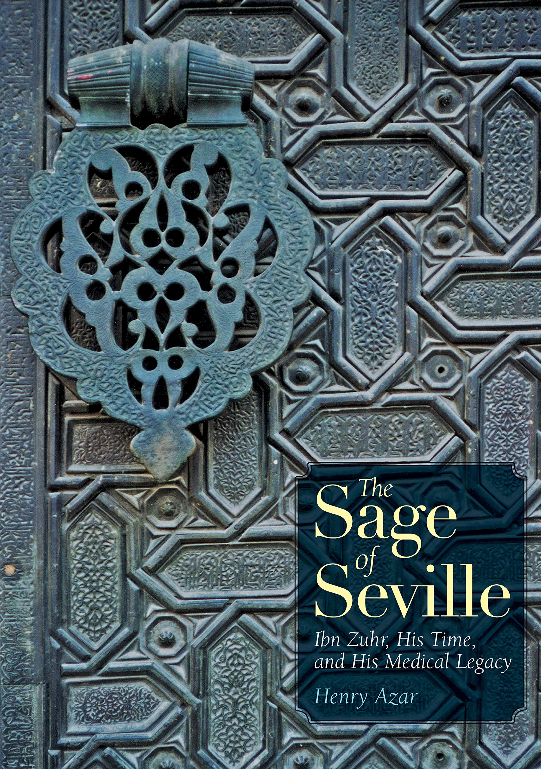 The Sage of Seville: Ibn Zuhr, His Time, and His Medical Legacy,Used