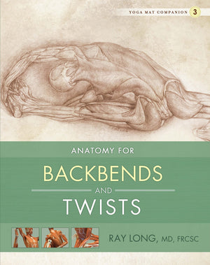 Yoga Mat Companion 3: Anatomy for Backbends and Twists,New