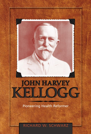 John Harvey Kellogg, M.D.: Pioneering Health Reformer (Adventist Pioneer),Used