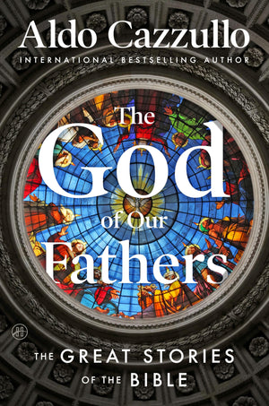The God Of Our Fathers: The Great Stories Of The Bible  A Vivid Retelling Of The Old Testament From Creation To The Song Of Sol