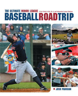 The Ultimate Minor League Baseball Road Trip: A Fan's Guide to AAA, AA, A, and Independent League Stadiums,New