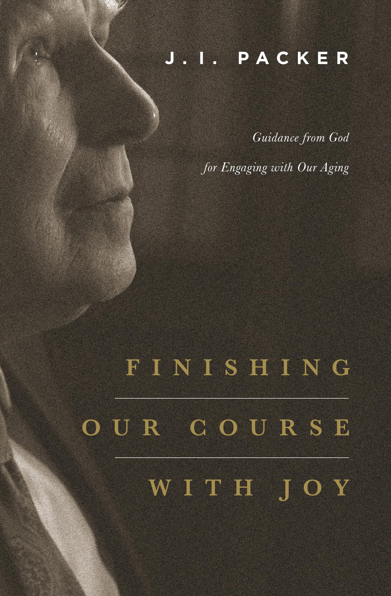 Finishing Our Course with Joy: Guidance from God for Engaging with Our Aging,Used