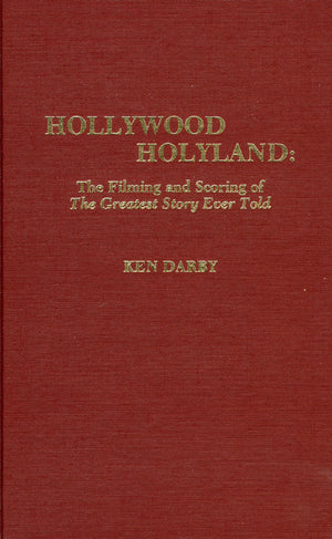 Hollywood Holyland: The Filming and Scoring of The Greatest Story Ever Told (Volume 30),Used
