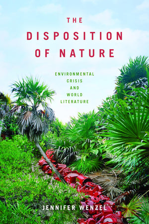 The Disposition of Nature: Environmental Crisis and World Literature,Used