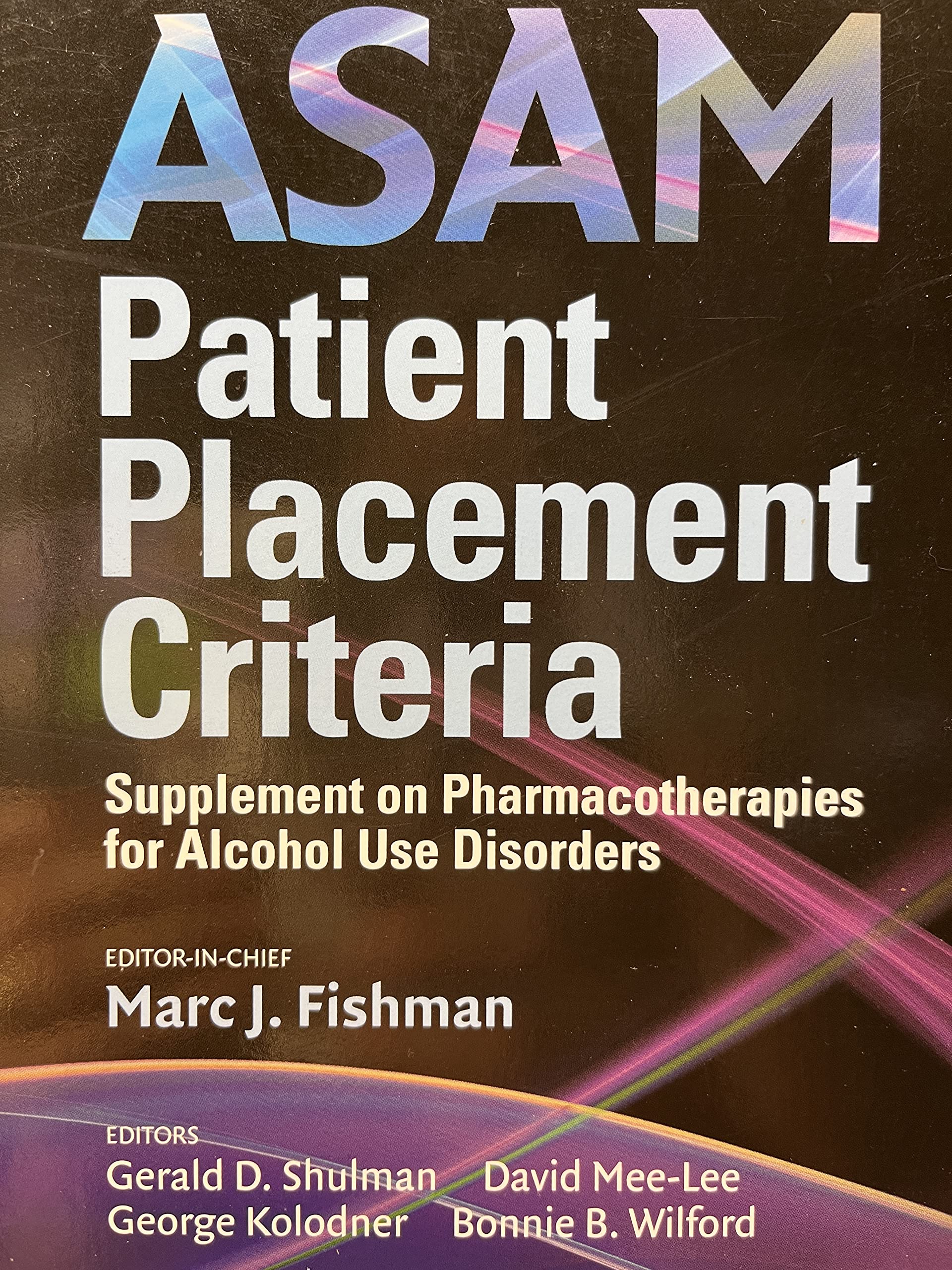 ASAM Patient Placement Criteria: Supplement on Pharmacotherapies for Alcohol Use Disorders,New