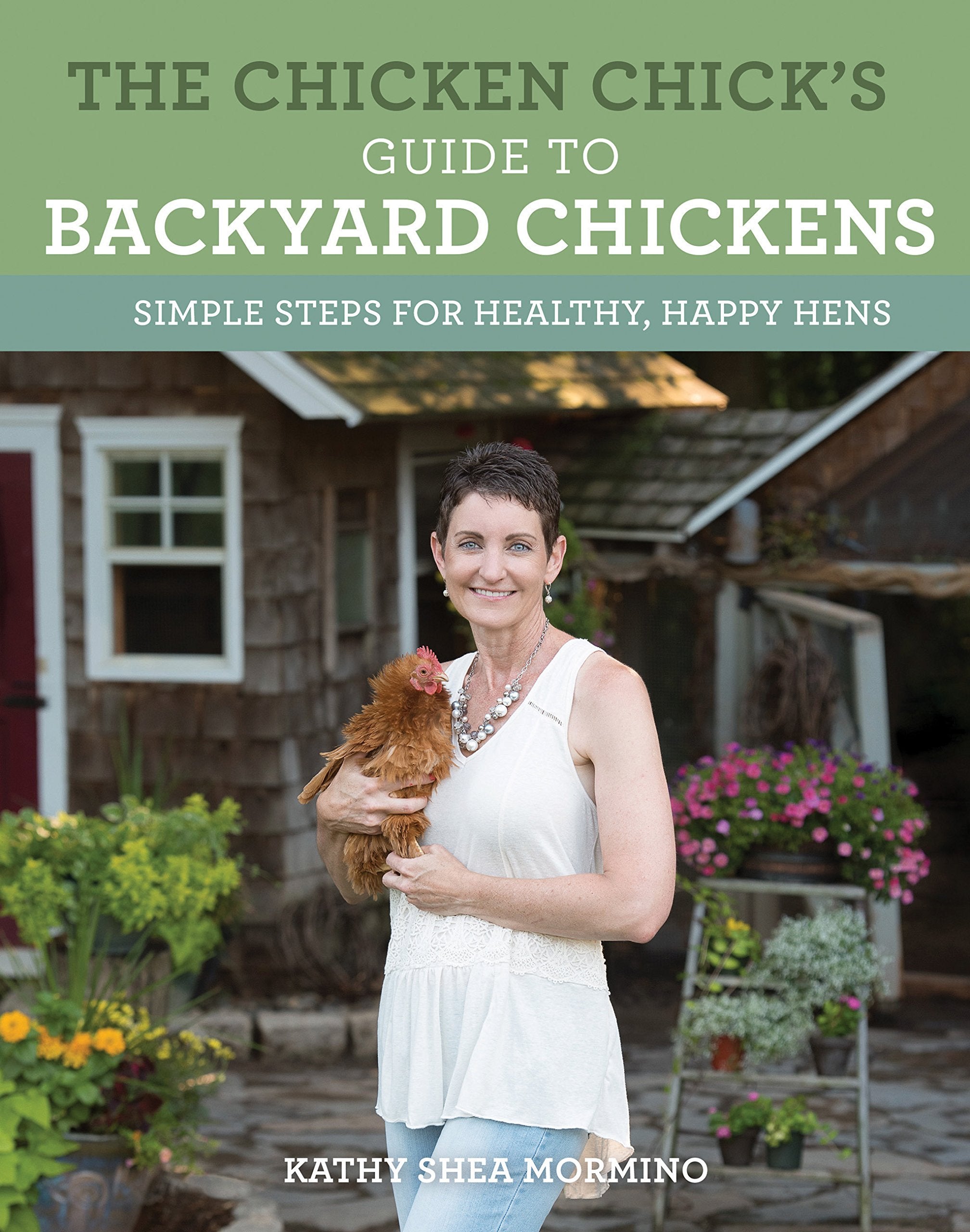 The Chicken Chick's Guide to Backyard Chickens: Simple Steps for Healthy, Happy Hens,New
