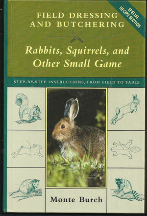 Field Dressing and Butchering Rabbits, Squirrels, and Other Small Game: StepByStep Instructions, from Field to Table,Used