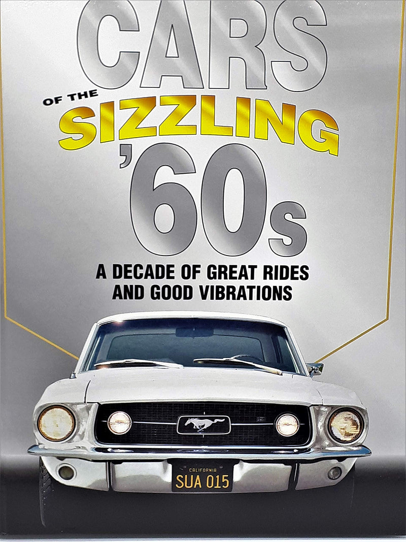 Cars Of The Sizzling 60's: A Decade Of Great Rides And Good Vibrations,New