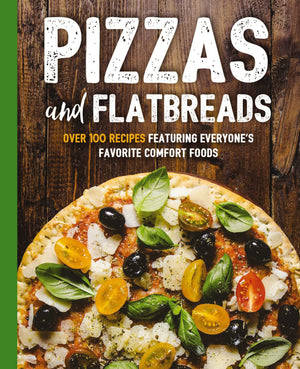 Pizzas And Flatbreads: Over 100 Recipes Featuring Everyone'S Favorite Comfort Foods (The Art Of Entertaining)