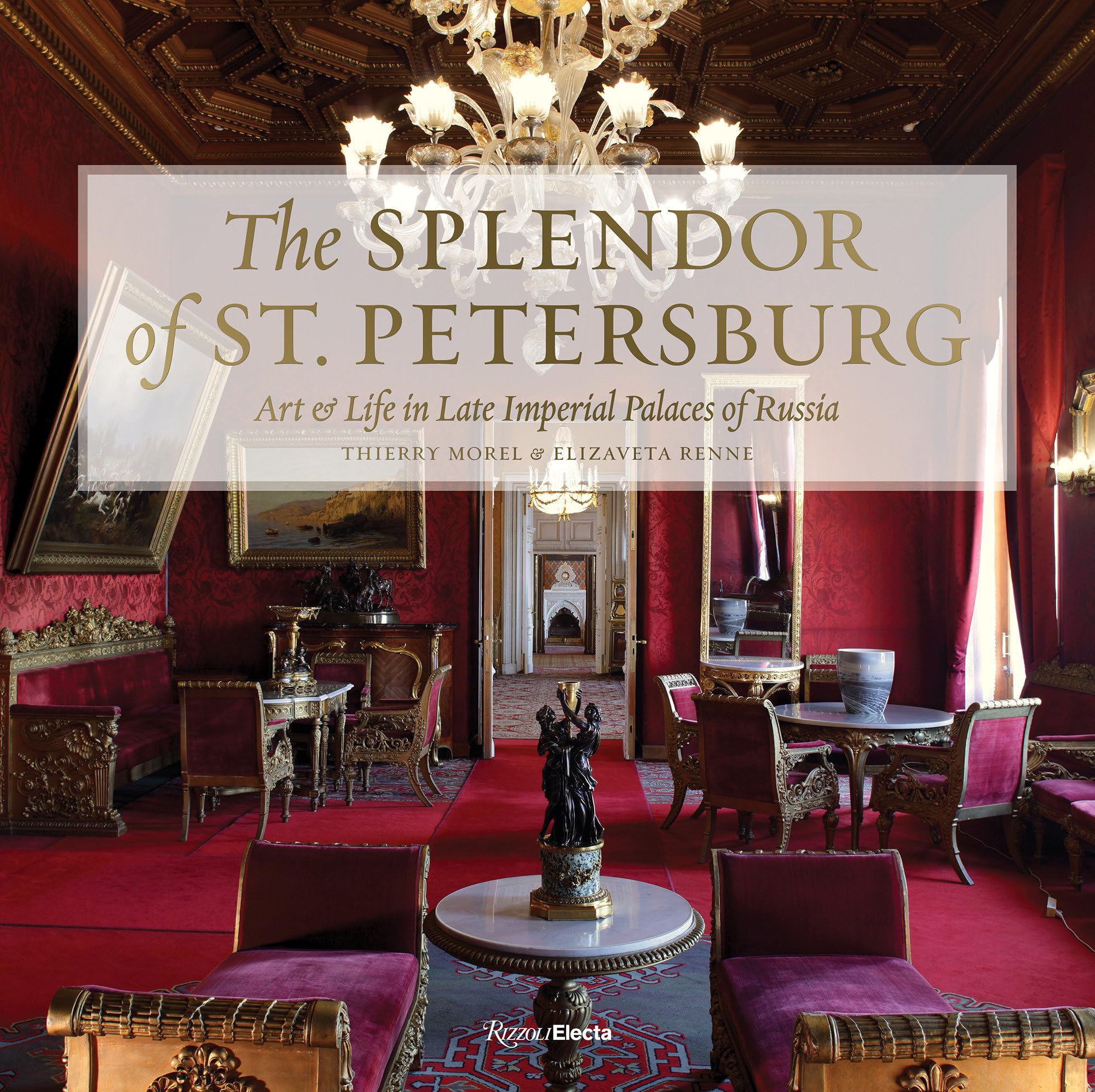 The Splendor Of St. Petersburg: Art & Life In Late Imperial Palaces Of Russia