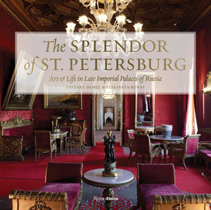 The Splendor Of St. Petersburg: Art & Life In Late Imperial Palaces Of Russia