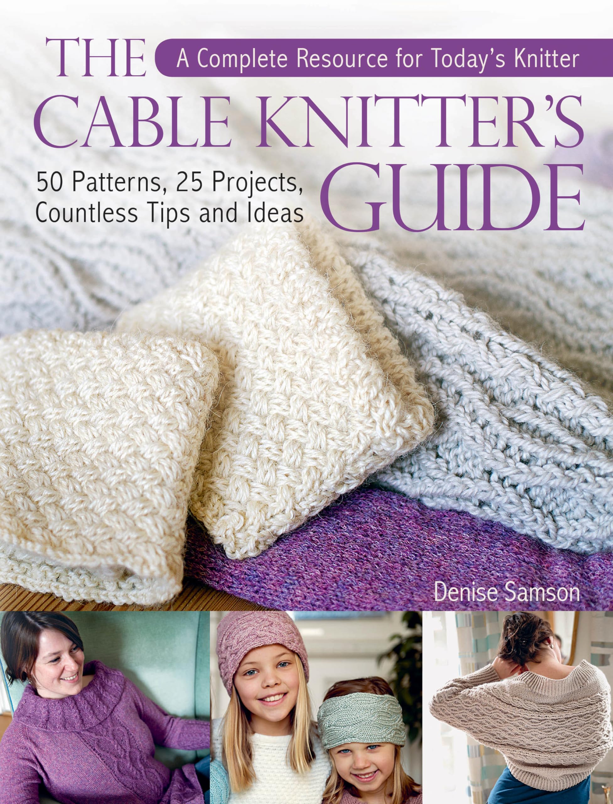 The Cable Knitter's Guide: 50 Patterns, 25 Projects, Countless Tips and Ideas,Used