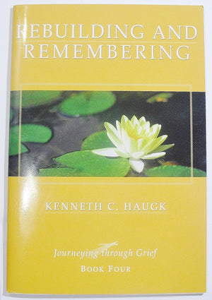Rebuilding and remembering. (Journeying through grief, Book four),New