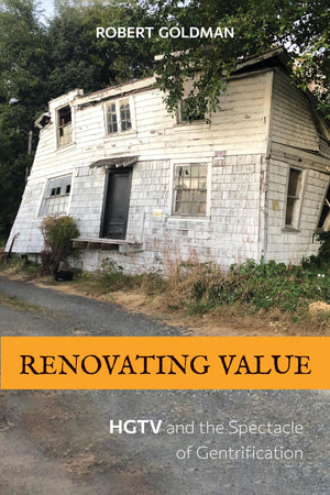 Renovating Value: HGTV and the Spectacle of Gentrification,Used