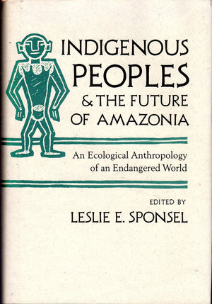 Indigenous Peoples and the Future of Amazonia: An Ecological Anthropology of an Endangered World (Arizona Studies in Human Ecolo,Used