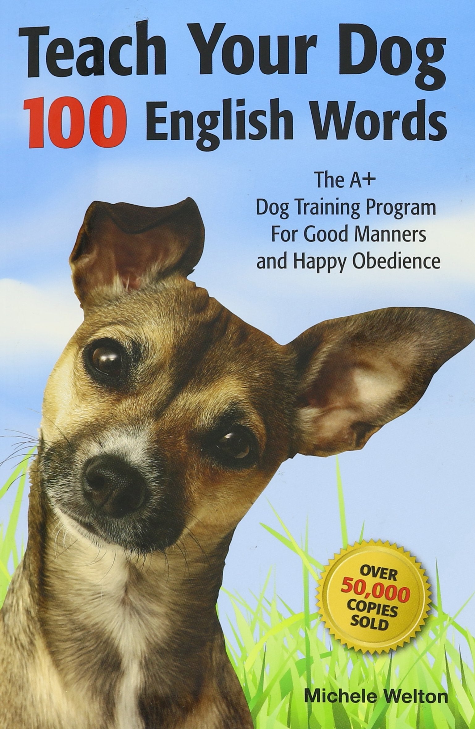 Teach Your Dog 100 English Words : The A+ Dog Training Program for Good Manners and Happy Obedience by Michele Welton (2010050,New