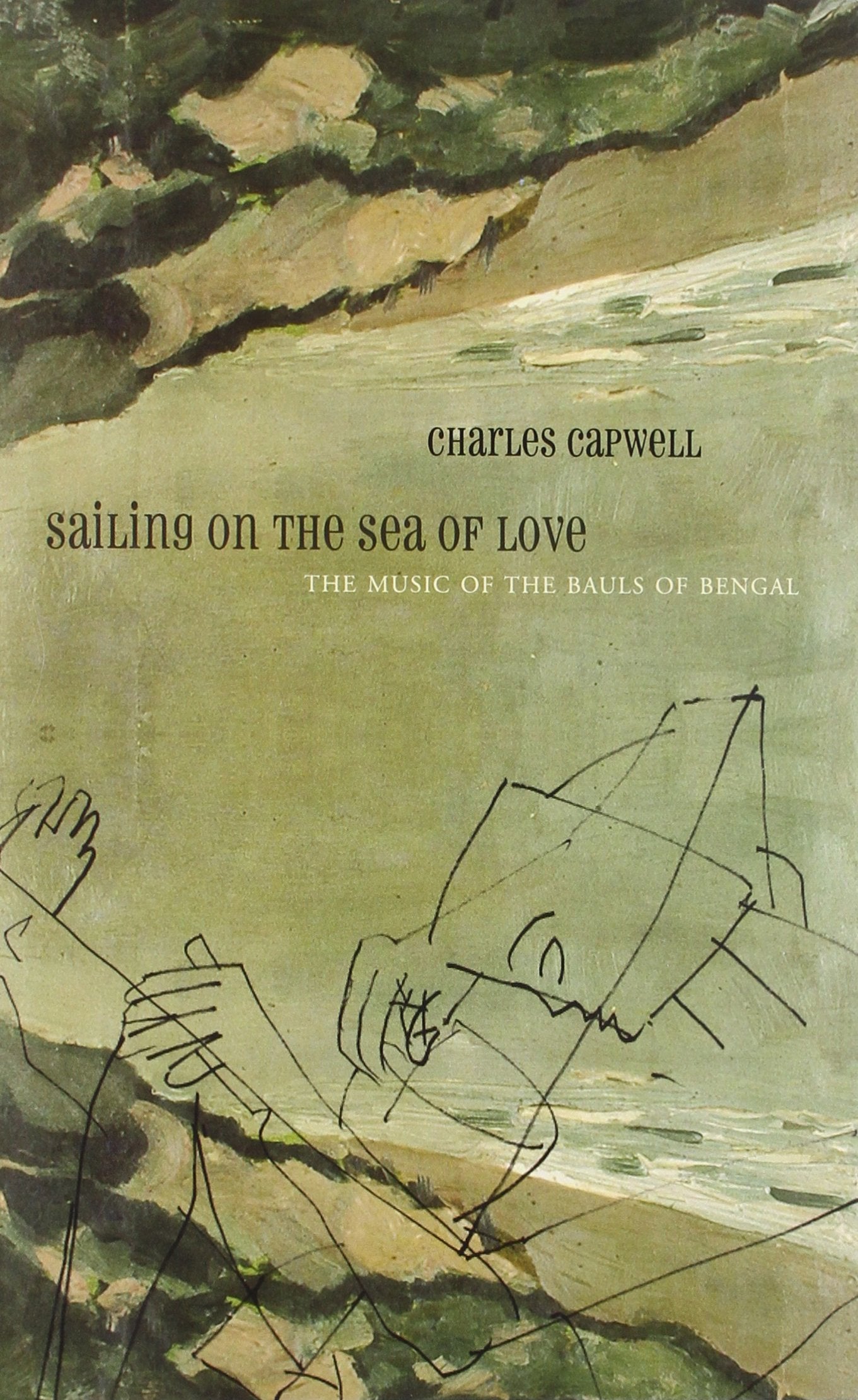 Sailing On The Sea Of Love: The Music Of The Bauls Of Bengal