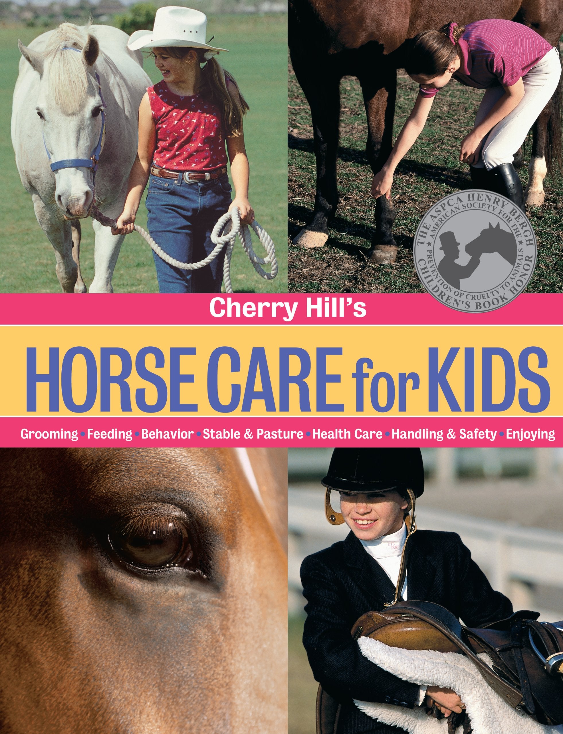 Cherry Hill'S Horse Care For Kids: Grooming, Feeding, Behavior, Stable & Pasture, Health Care, Handling & Safety, Enjoying