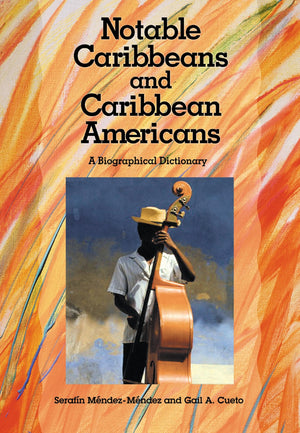Notable Caribbeans And Caribbean Americans: A Biographical Dictionary