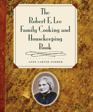 The Robert E. Lee Family Cooking And Housekeeping Book