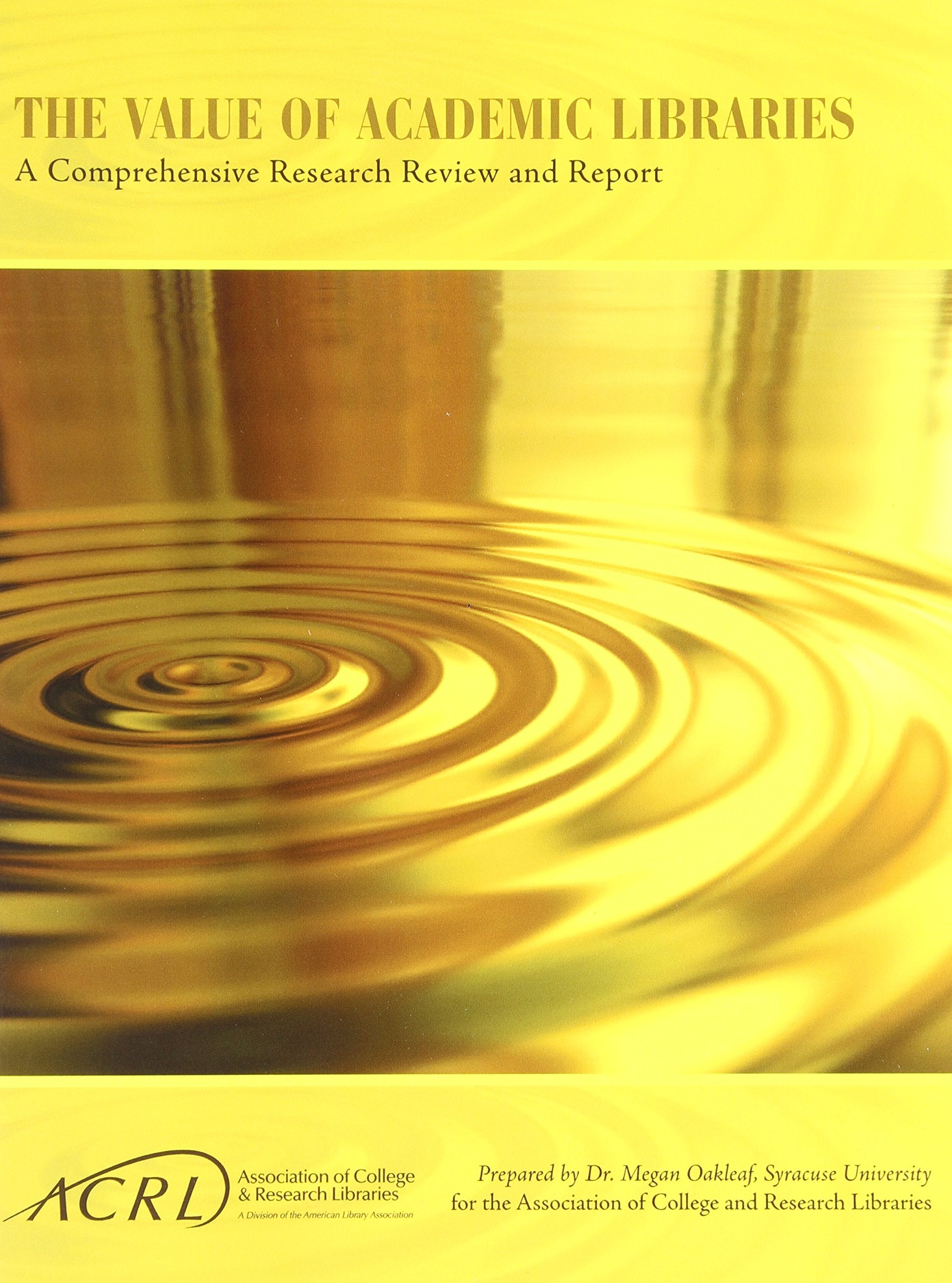 Value of Academic Libraries: A Comprehensive Research Review and Report,New
