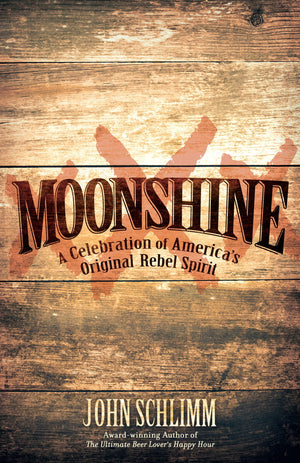 Moonshine: A Celebration Of America'S Original Rebel Spirit,Used