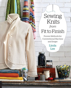 Sewing Knits from Fit to Finish: Proven Methods for Conventional Machine and Serger,Used