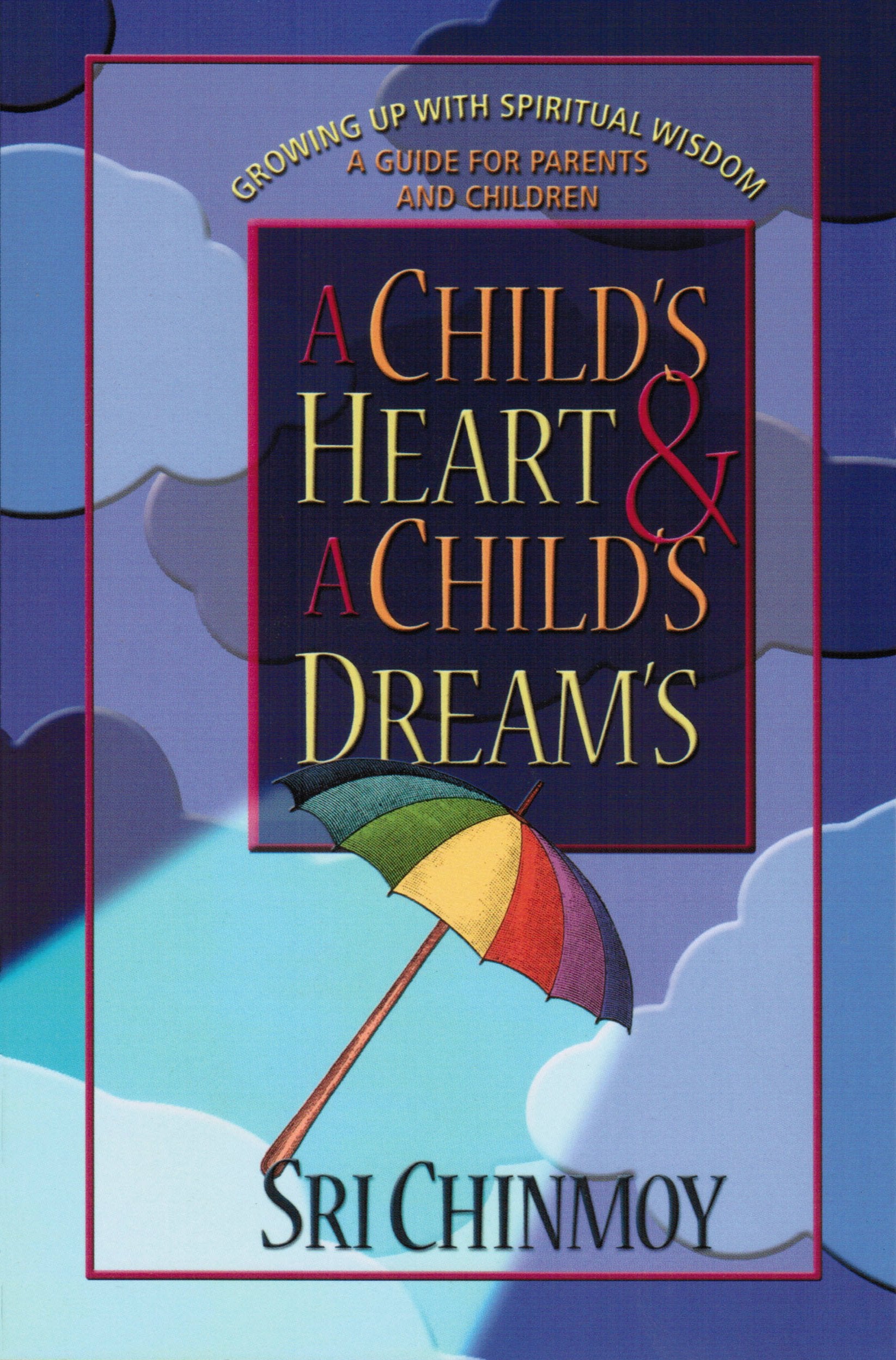 Child'S Heart And A Child'S Dreams: Growing Up With Spiritual Wisdom A Guide For Parents And Children,Used