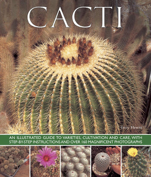 Cacti: An Illustrated Guide To Varieties, Cultivation And Care, With StepByStep Instructions And Over 160 Magnificent Photogra,Used