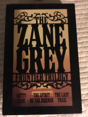 The Zane Grey Frontier Trilogy: Betty Zane, The Last Trail, The Spirit of the Border,Used
