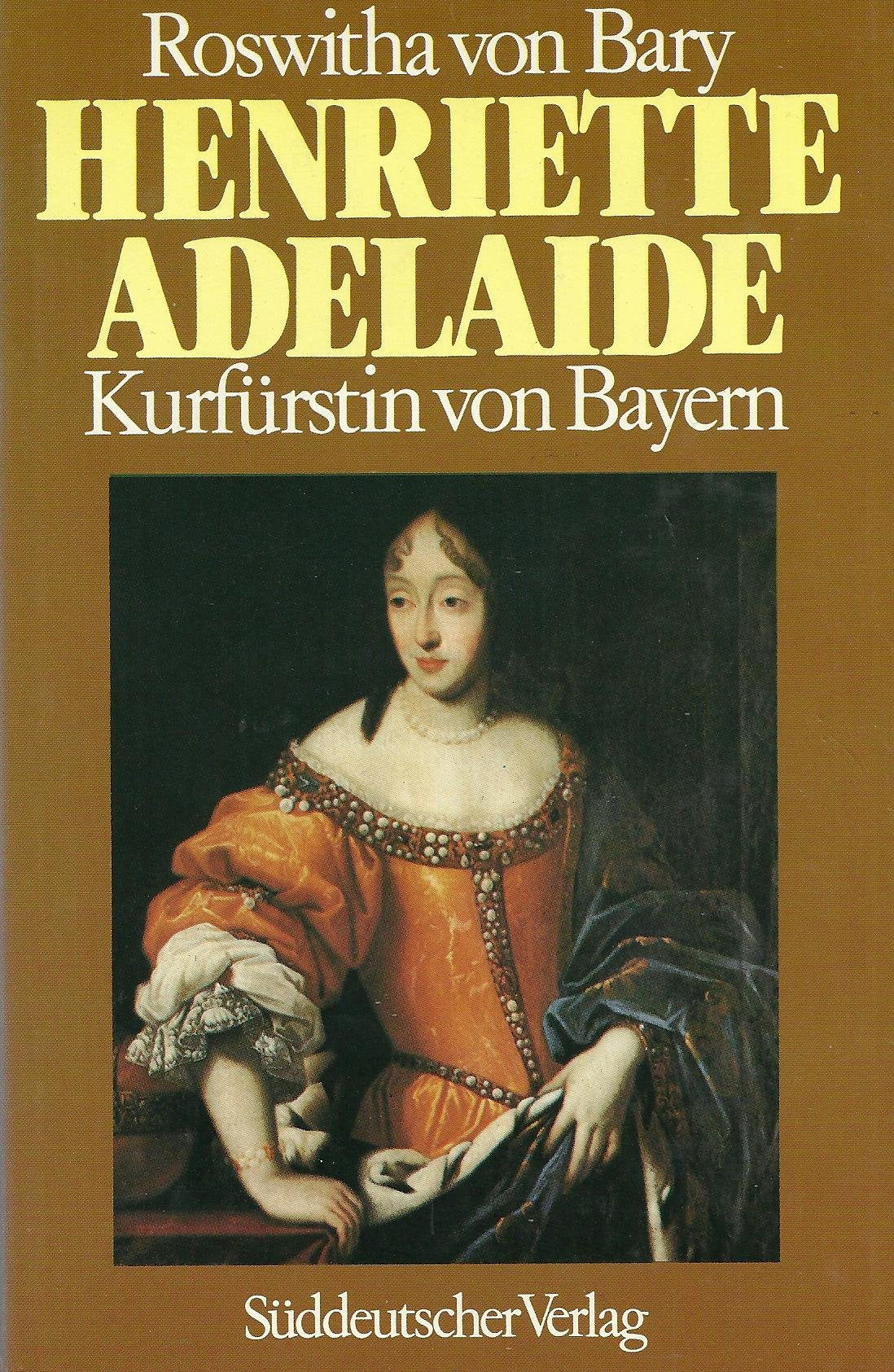 Henriette Adelaide von Savoyen, Kurfurstin von Bayern (German Edition),Used