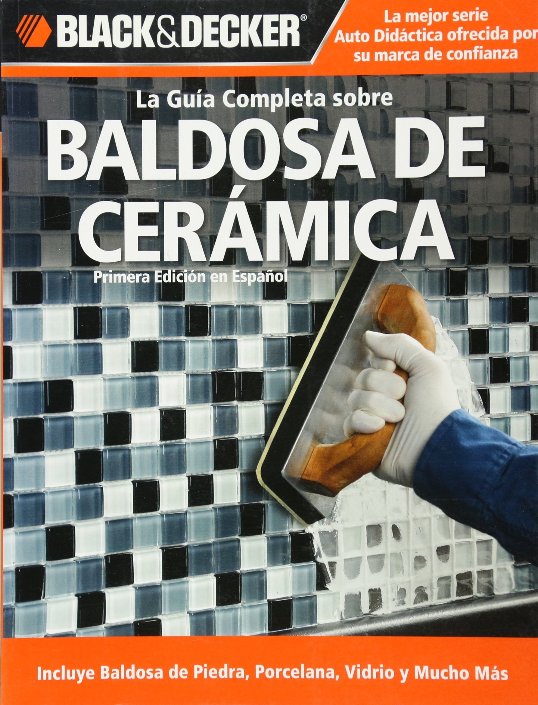 La Guia Completa sobre Baldosa de Ceramica: Incluye Baldosa de Piedra, Porcelana, Vidrio y Mucho Mas (Black & Decker Complete Gu,Used