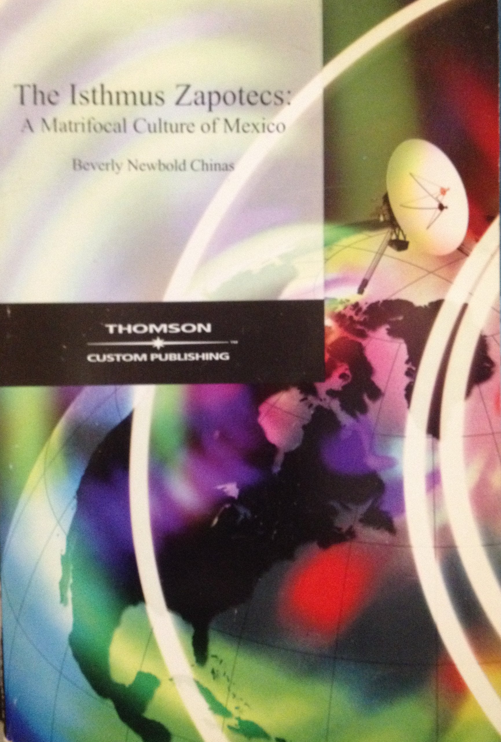 The Isthmus Zapotecs: A Matrifocal Culture Of Mexico (Case Studies In Cultural Anthropology),New