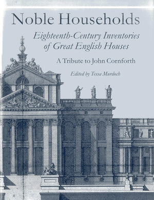 Noble Households: Eighteenthcentury Inventories Of Great English Ho-used