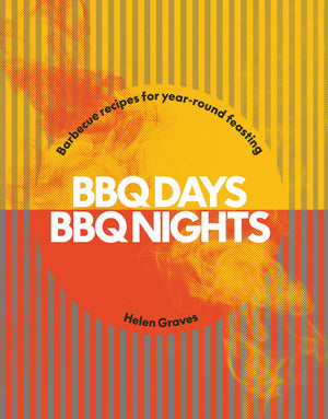 Bbq Days, Bbq Nights: Barbecue Recipes For YearRound Feasting