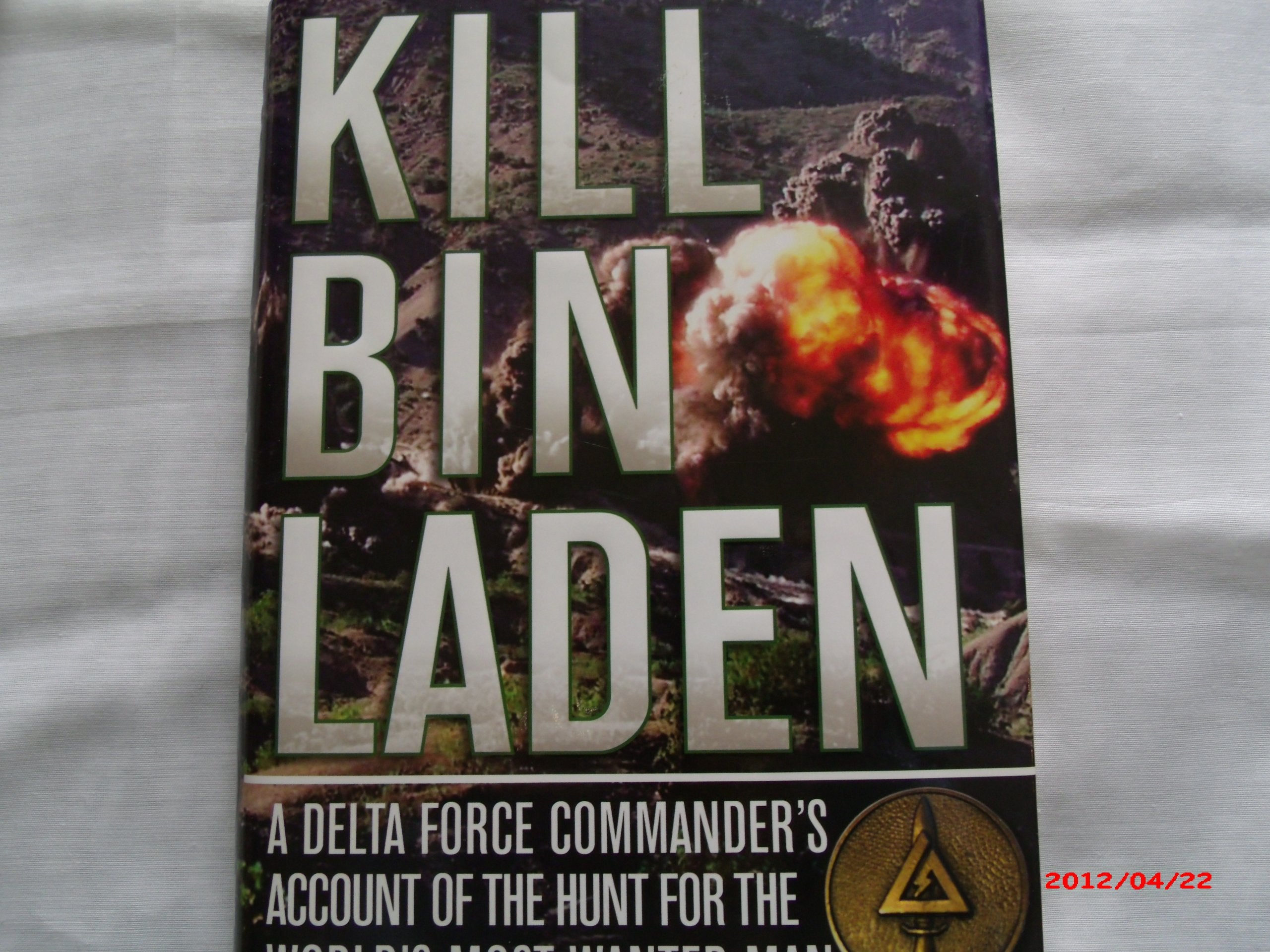 Kill Bin Laden: A Delta Force Commander'S Account Of The Hunt For The World'S Most Wanted Man