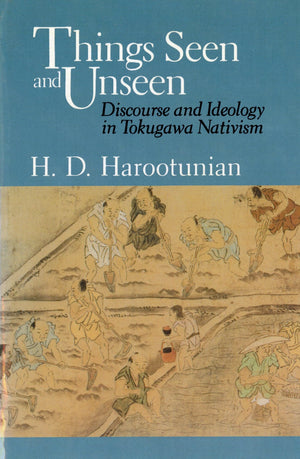 Things Seen and Unseen: Discourse and Ideology in Tokugawa Nativism,Used