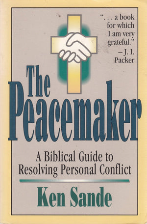 The Peacemaker: A Biblical Guide To Resolving Personal Conflict,New