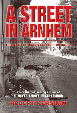A Street In Arnhem: The Agony Of Occupation And Liberation