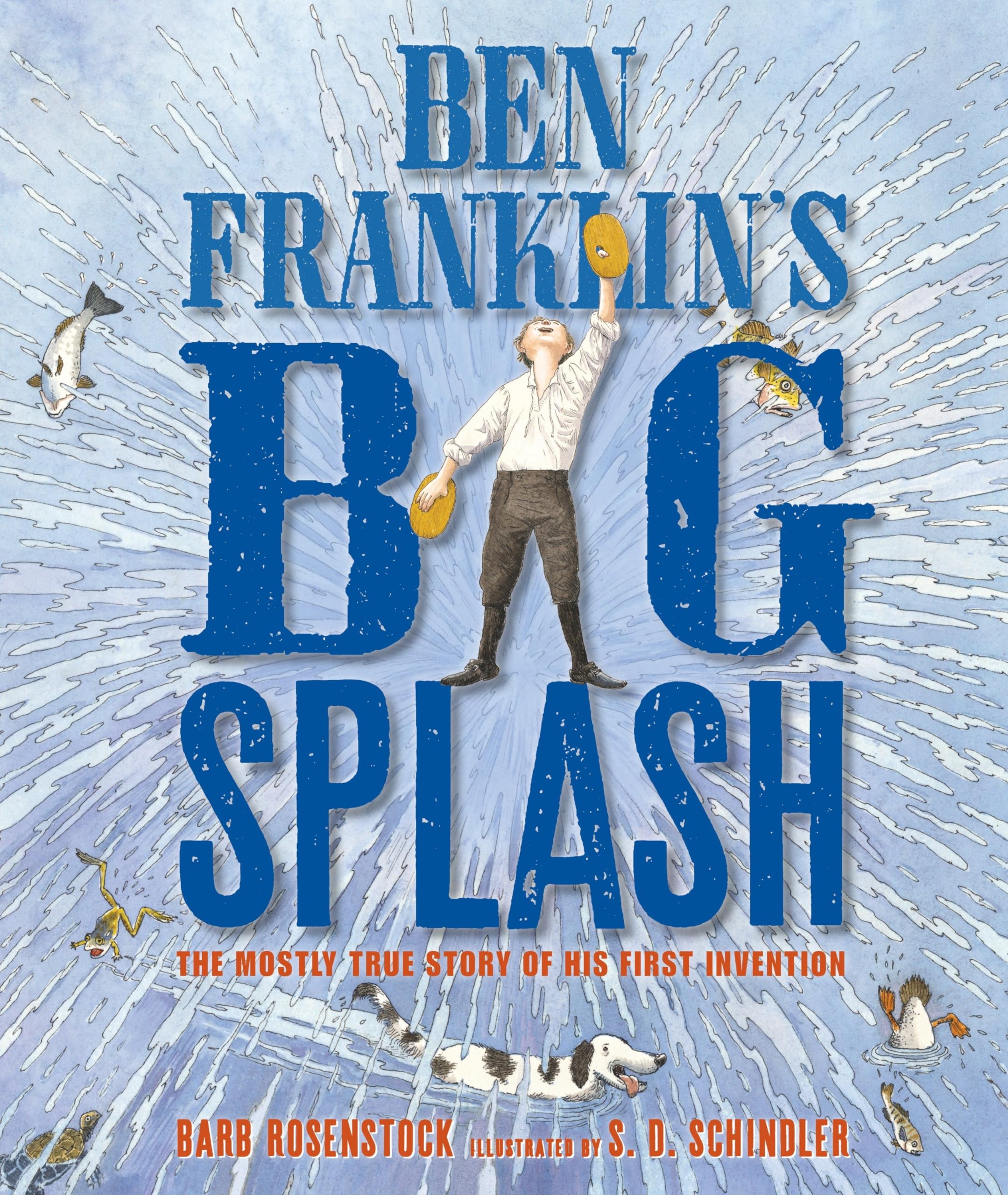 Ben Franklin's Big Splash: The Mostly True Story of His First Invention,Used