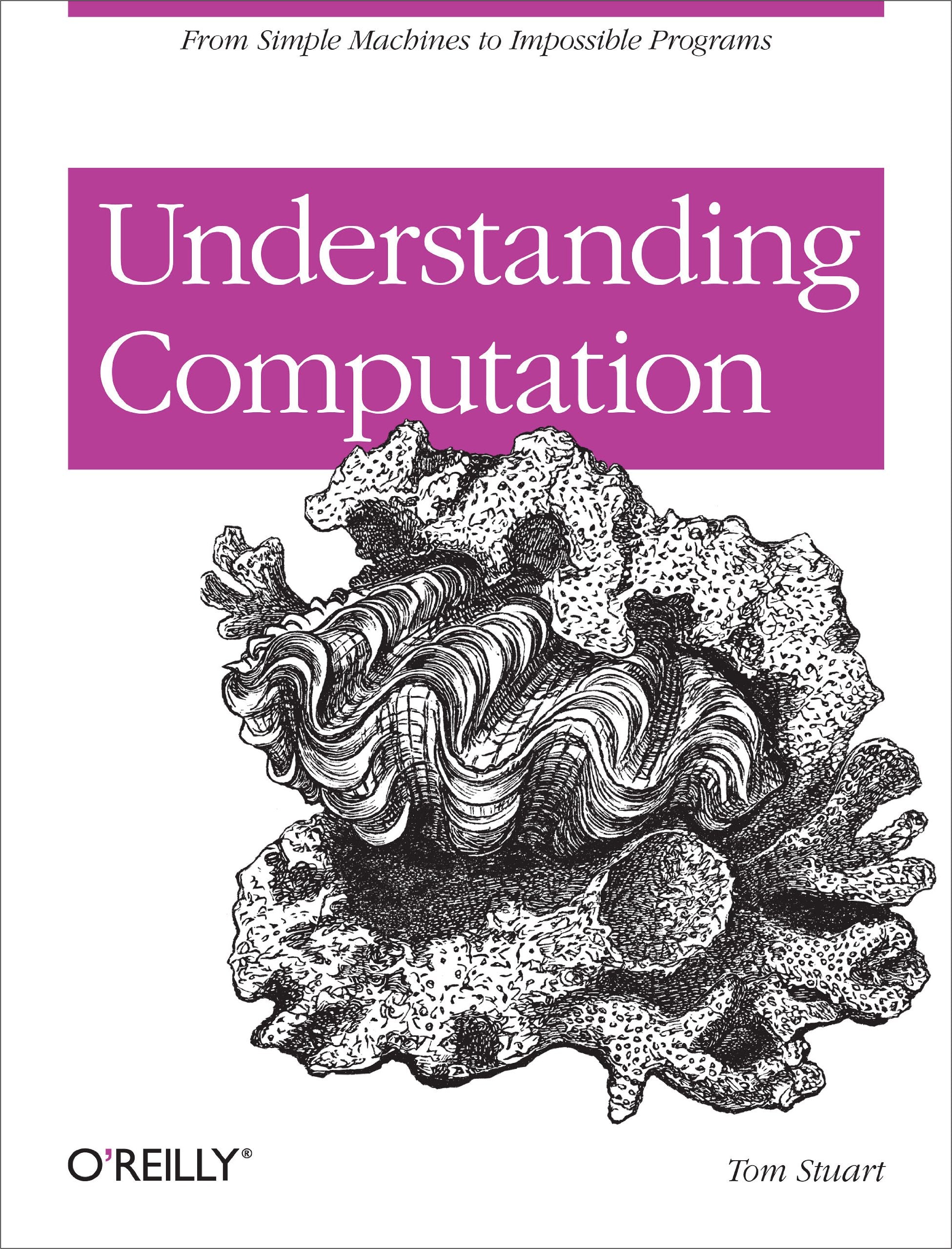 Understanding Computation: From Simple Machines To Impossible Programs