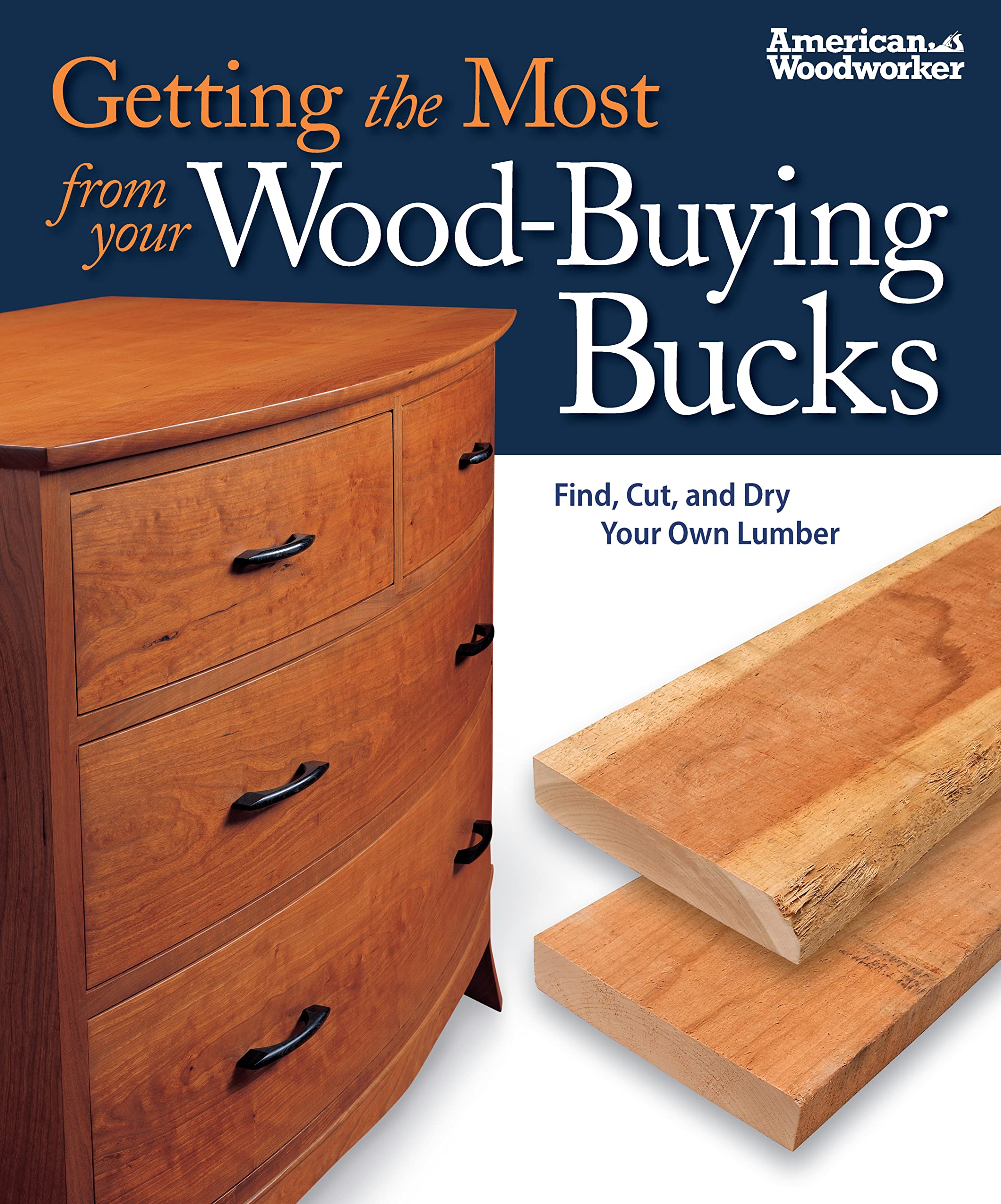 Getting the Most from Your WoodBuying Bucks: Find, Cut, and Dry Your Own Lumber (Fox Chapel Publishing) Best of American Woodwo