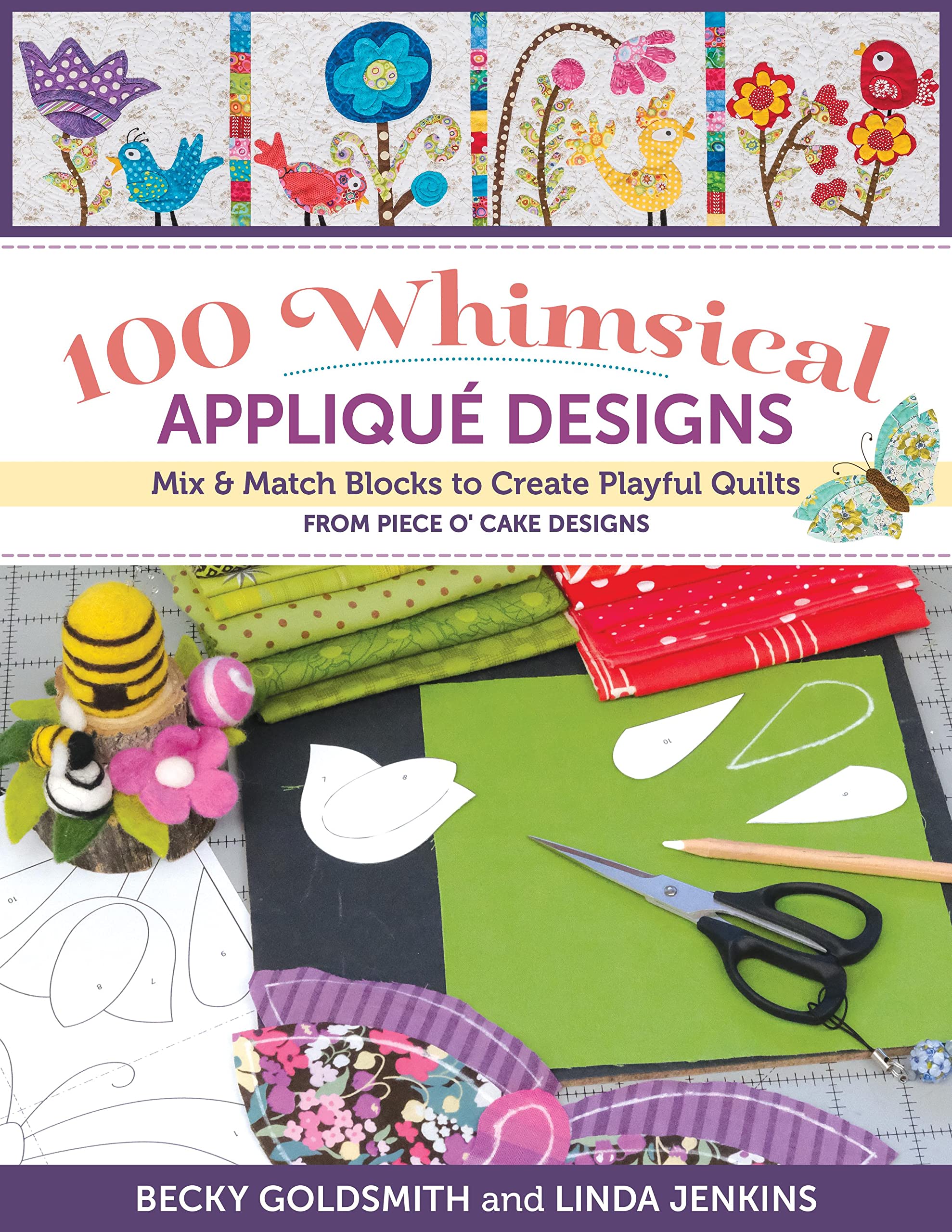 100 Whimsical Applique Designs: Mix & Match Blocks To Create Playful Quilts From Piece O' Cake Designs,New