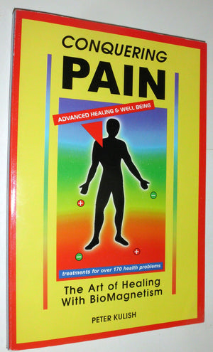 Conquering Pain: The Art Of Healing With Biomagnetism,New