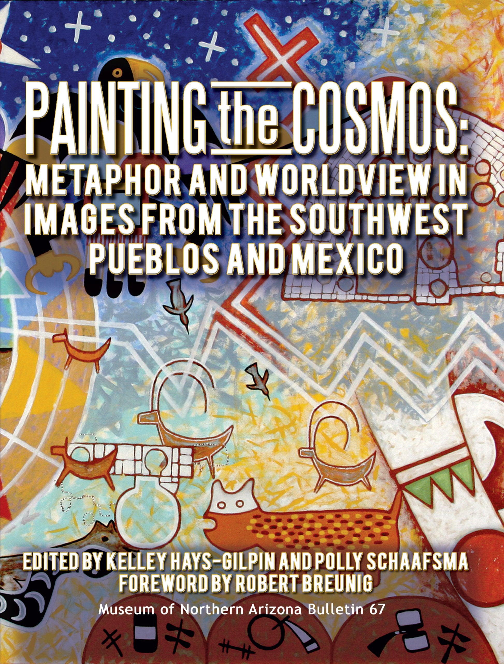Painting The Cosmos: Metaphor And Worldview In Images From The Southwest Pueblos And Mexico